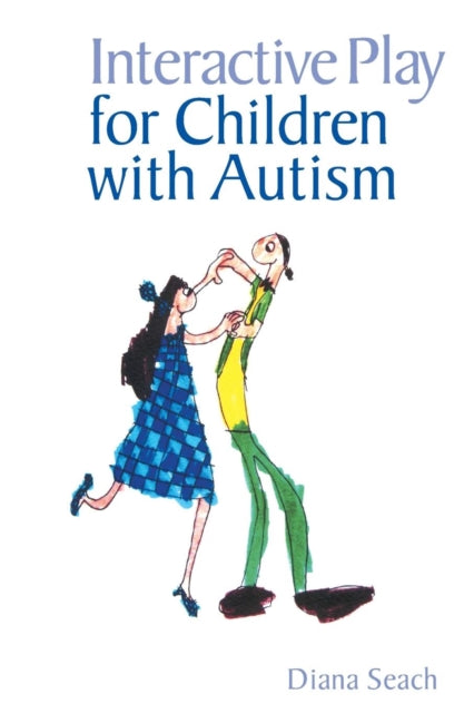 Book cover of: Interactive Play for Children with Autism. By: Diana Seach