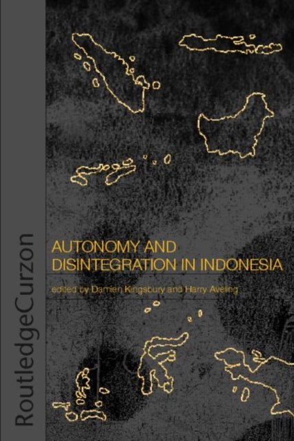 Book cover of: Autonomy & Disintegration Indonesia. By: Damien Kingsbur