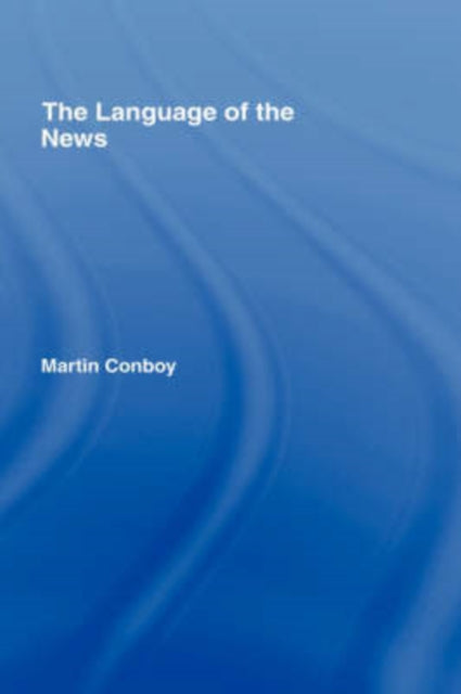 Book cover of: Language of the News. By: Marting Conboy