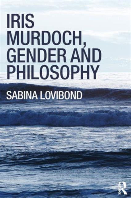 Book cover of: Iris Murdoch, Gender and Philosophy. By: Sabina Lovibond