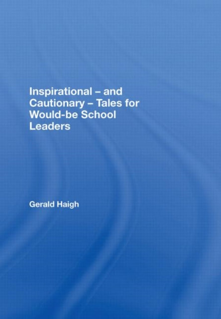 Book cover of: Inspirational - and Cautionary - Tales for Would-be School Leaders. By: Gerald Haigh
