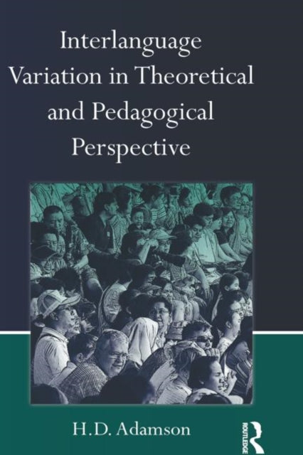 Book cover of: Interlanguage Variation in Theoretical and Pedagogical Perspective. By: H. D. Adamson
