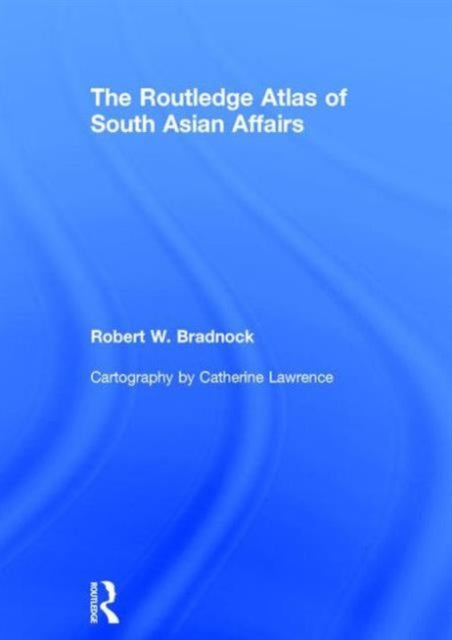 Book cover of: Routledge Atlas of South Asian Affairs. By: Robert W. Bradnock