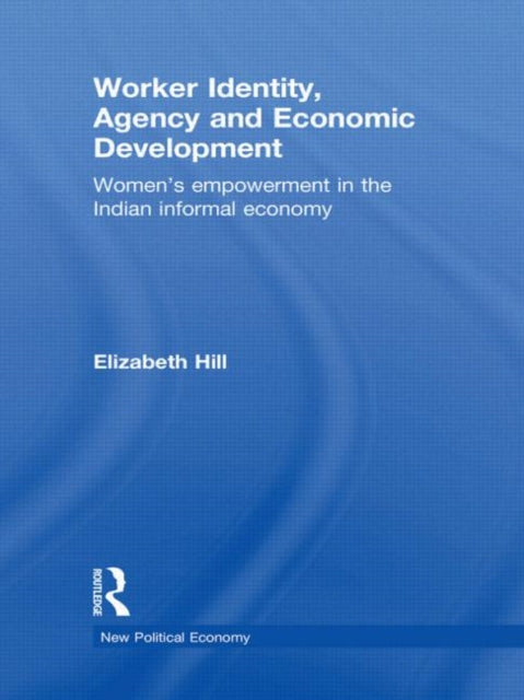 Book cover of: Worker Identity, Agency and Economic Development. By: Elizabeth Hill