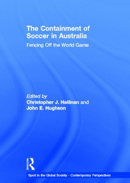 Book cover of: Containment of Soccer in Australia. By: Christopher J. Hallinan