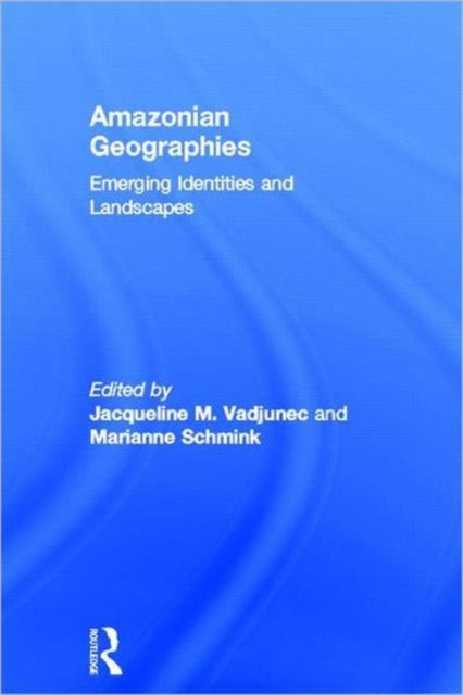 Book cover of: Amazonian Geographies. By: Jacqueline M. Vadjunec