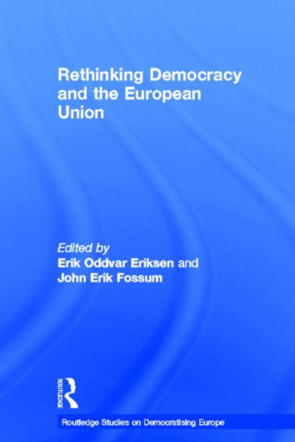 Book cover of: Rethinking Democracy and the European Union. By: Erik Oddvar Eriksen