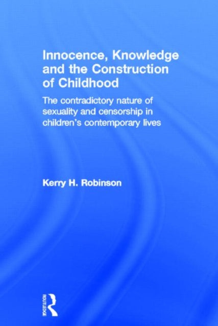 Book cover of: Innocence, Knowledge and the Construction of Childhood. By: Kerry H. Robinson