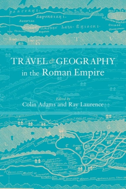 Book cover of: Travel and Geography in the Roman Empire. By: Colin Adams