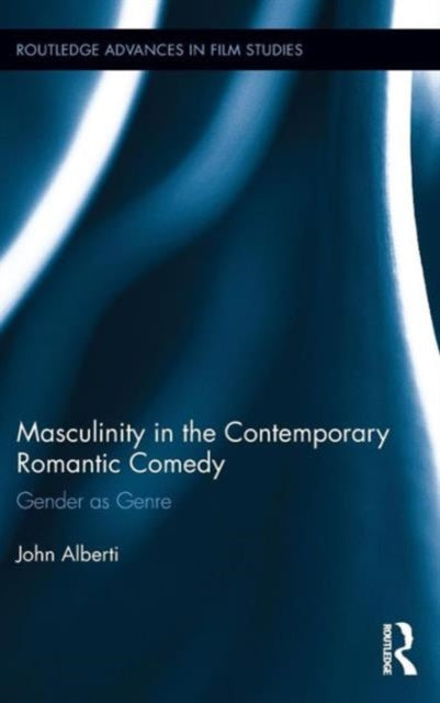 Book cover of: Masculinity in the Contemporary Romantic Comedy. By: John Alberti