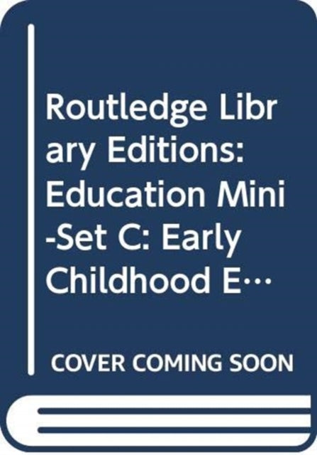 Book cover of: Routledge Library Editions: Education Mini-Set C: Early Childhood Education 5 vol set