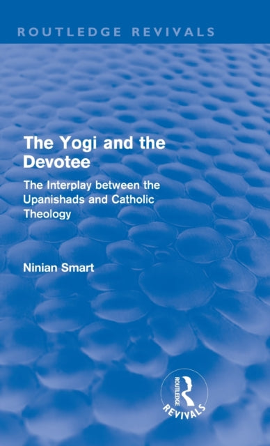 Book cover of: Yogi and the Devotee (Routledge Revivals). By: Ninian Smart
