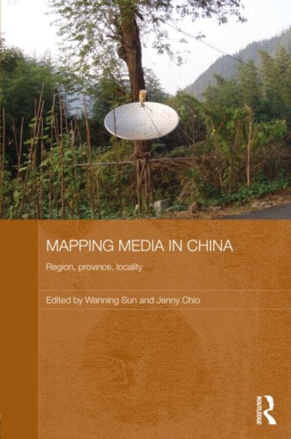 Book cover of: Mapping Media in China. By: Wanning Sun