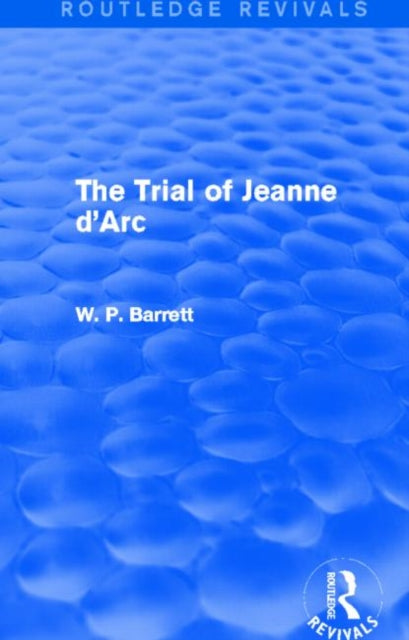 Book cover of: Trial of Jeanne d'Arc (Routledge Revivals). By: W. P. Barrett