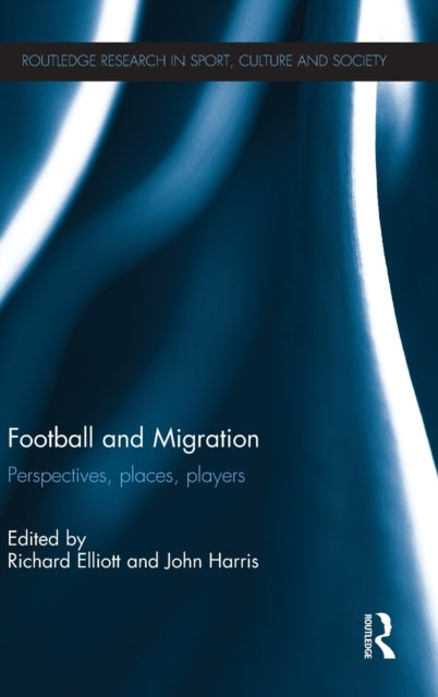 Book cover of: Football and Migration. By: Richard Elliott