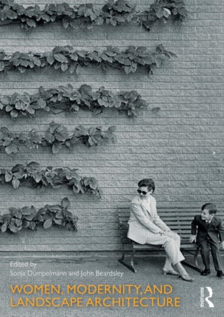 Book cover of: Women, Modernity, and Landscape Architecture. By: Sonja Dümpelmann