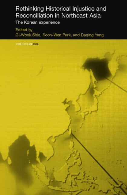 Book cover of: Rethinking Historical Injustice and Reconciliation in Northeast Asia. By: Shin/Park/Yang