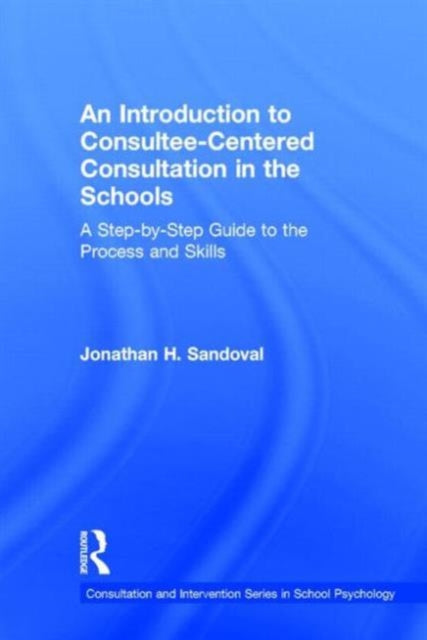 Book cover of: Introduction to Consultee-Centered Consultation in the Schools. By: Jonathan Sandoval