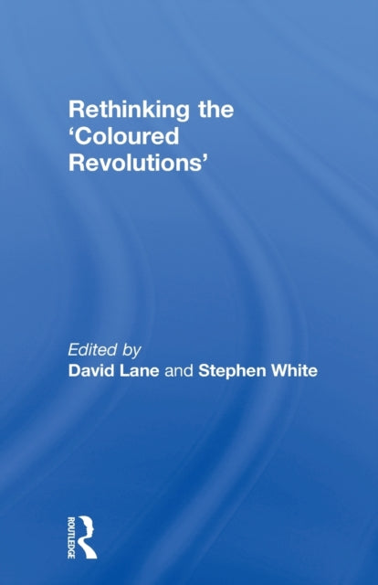 Book cover of: Rethinking the 'Coloured Revolutions'. By: Lane, David