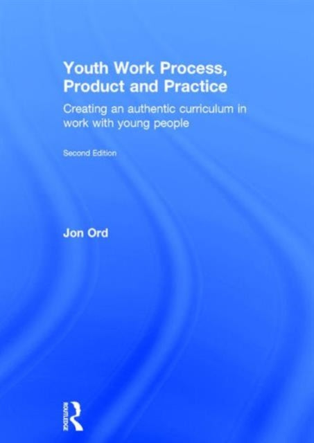 Book cover of: Youth Work Process, Product and Practice. By: Jon Ord