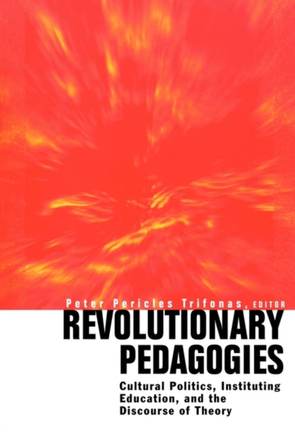 Book cover of: Revolutionary Pedagogies. By: Peter Pericles Trifonas, Peter Trifonas