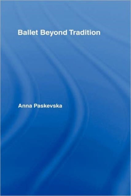 Book cover of: Ballet Beyond Tradition. By: Anna Paskevska