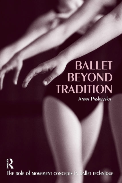 Book cover of: Ballet Beyond Tradition. By: Anna Paskevska