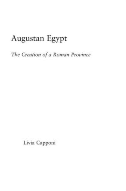 Book cover of: Augustan Egypt. By: Livia Capponi