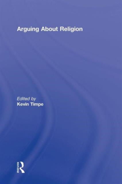 Book cover of: Arguing About Religion. By: Kevin Timpe
