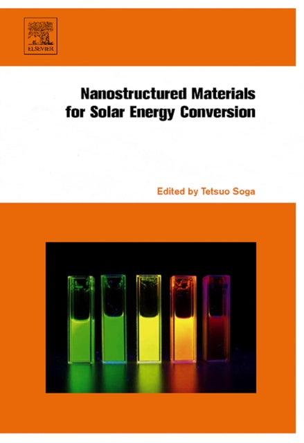 Book cover of: Nanostructured Materials for Solar Energy Conversion. By: Tetsuo Soga