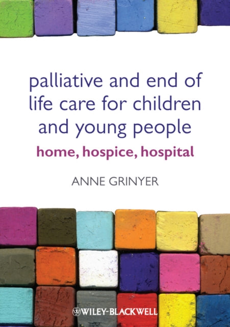 Book cover of: Palliative and End of Life Care for Children and Young People. By: Anne Grinyer
