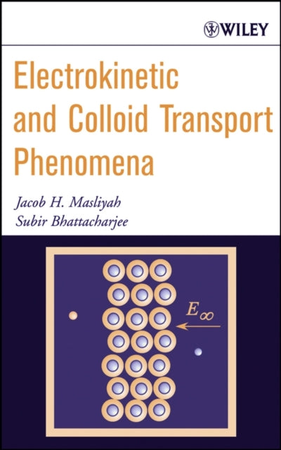 Book cover of: Electrokinetic and Colloid Transport Phenomena. By: Jacob H. Masliyah