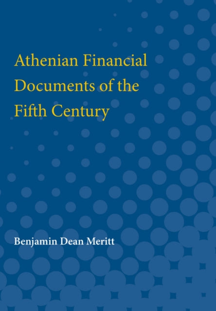 Book cover of: Athenian Financial Documents of the Fifth Century. By: Benjamin Meritt