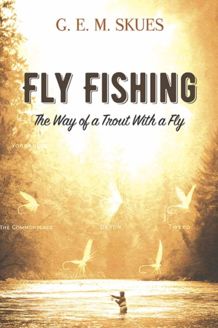 Book cover of: Fly Fishing: the Way of a Trout with a Fly. By: George Edward Mackenzie Skues