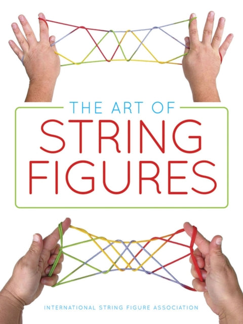 Book cover of: The Art of String Figures. By: International String Figure Association