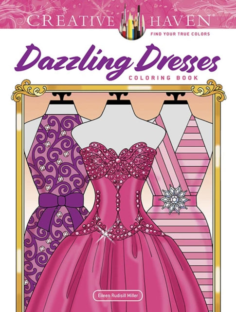 Book cover of: Creative Haven Dazzling Dresses Coloring Book. By: Eileen Rudisill Miller