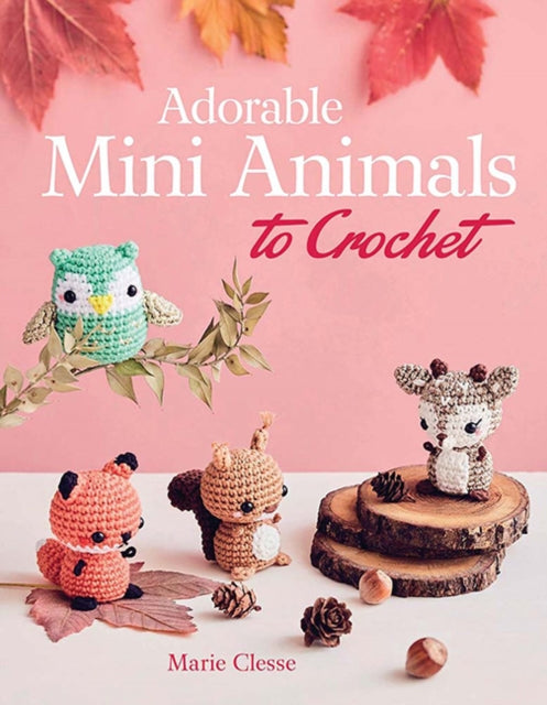 Book cover of: Adorable Mini Animals to Crochet. By: Marie Clesse