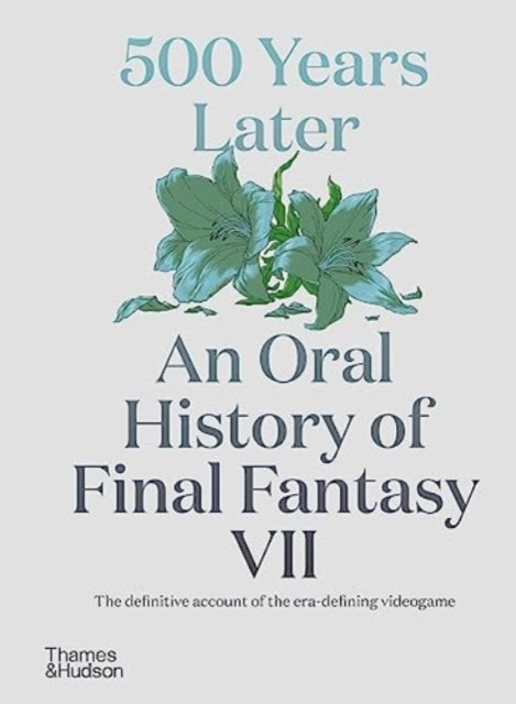 Book cover of: 500 Years Later: An Oral History of Final Fantasy VII. By: Matt Leone