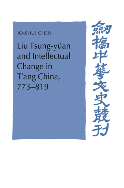 Book cover of: Liu Tsung-yuan and Intellectual Change in T'ang China, 773–819. By: Jo-Shui Chen