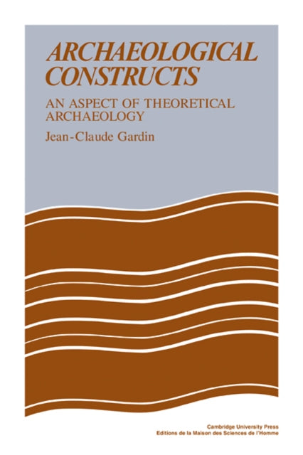 Book cover of: Archaeological Constructs. By: J. C. Gardin