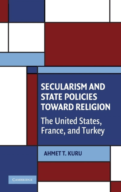 Book cover of: Secularism and State Policies toward Religion. By: Ahmet T. Kuru