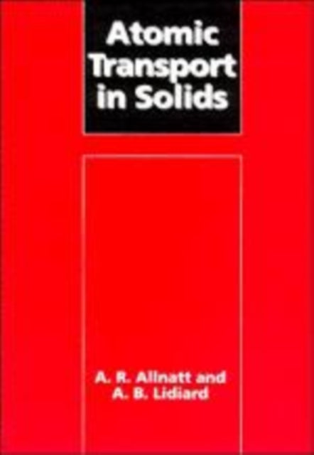 Book cover of: Atomic Transport in Solids. By: A. R. Allnatt
