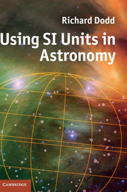 Book cover of: Using SI Units in Astronomy. By: Richard Dodd