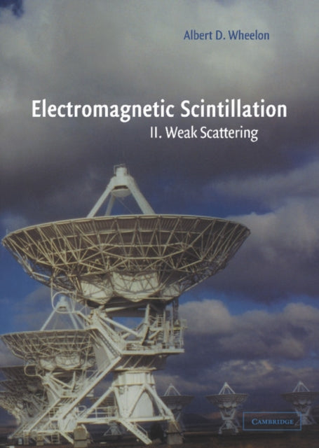 Book cover of: Electromagnetic Scintillation: Volume 2, Weak Scattering. By: Albert D. Wheelon