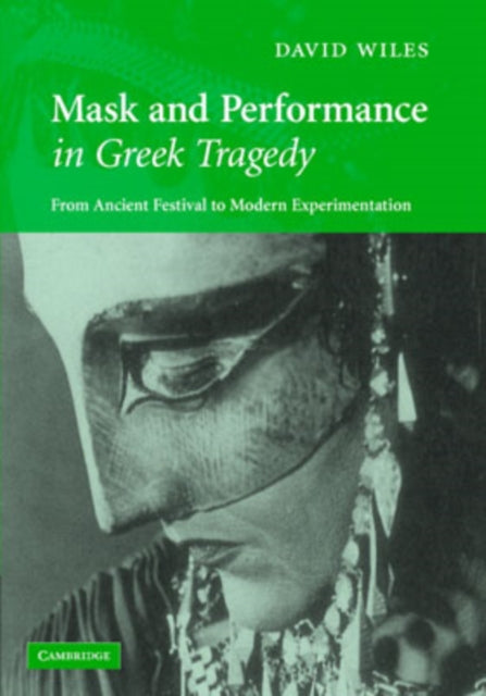 Book cover of: Mask and Performance in Greek Tragedy. By: David Wiles