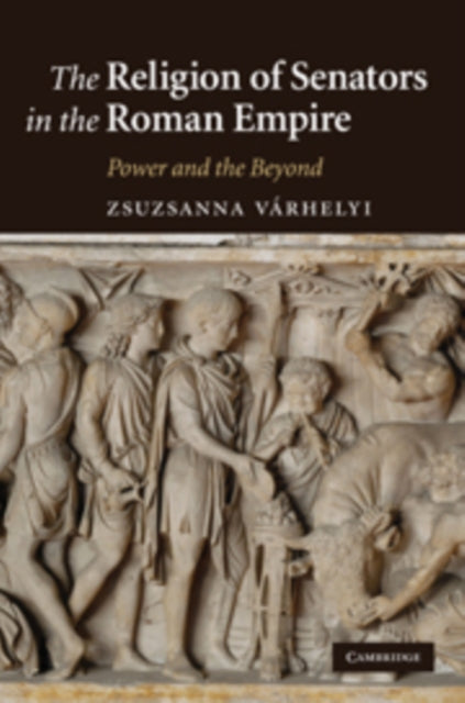 Book cover of: Religion of Senators in the Roman Empire. By: Zsuzsanna Várhelyi
