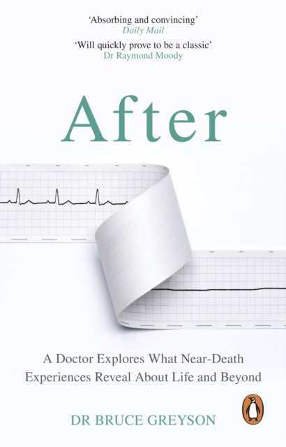 After, A Doctor Explores What Near-Death Experiences Reveal About Life and Beyond 9780552176835 Bruce Greyson