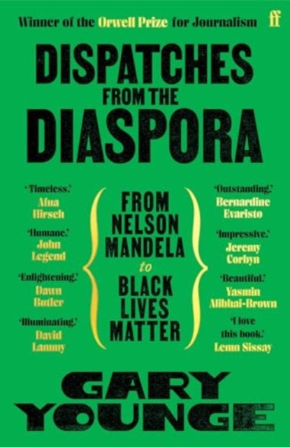 Dispatches from the Diaspora, From Nelson Mandela to Black Lives Matter 9780571391158 Gary Younge