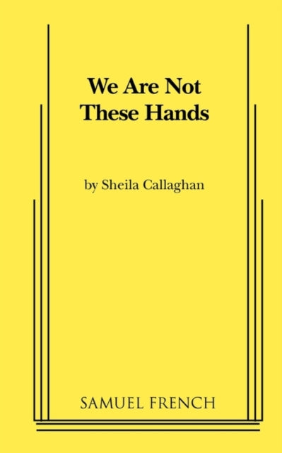 Book cover of: We Are Not These Hands. By: Sheila Callaghan