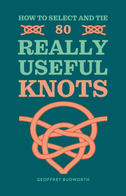 Book cover of: How to Select and Tie 80 Really Useful Knots. By: Geoffrey Budworth